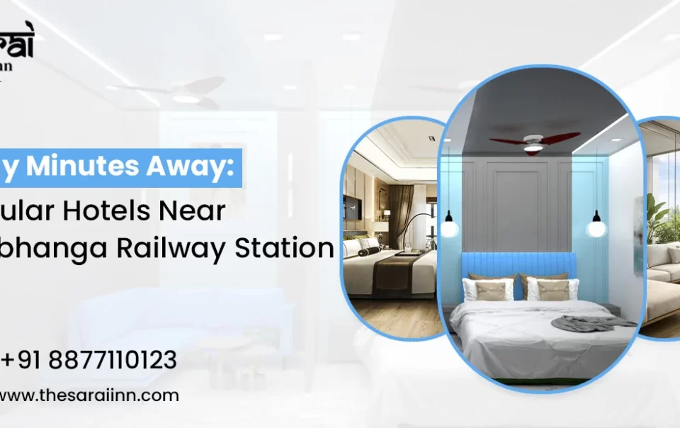 Stay Minutes Away: Popular Hotels Near Darbhanga Railway Station